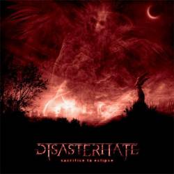 Disasterhate : Sacrifice to Eclipse